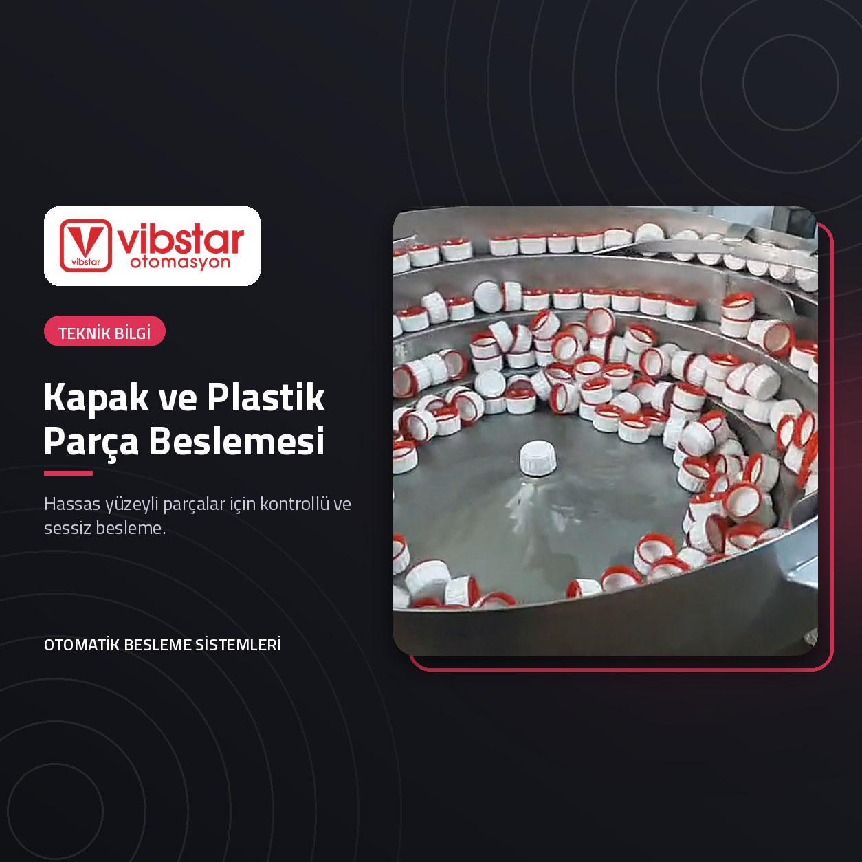 Dairesel vibrasyon çanağında kapak besleme